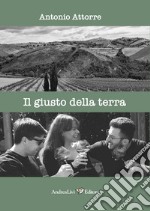 Il giusto della terra: raccontare tavole, lune, paesaggi. Con un testo di Joyce Lussu libro