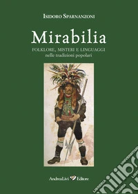 Mirabilia. Folklore, misteri e linguaggi nelle tradizioni popolari libro