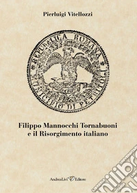 Filippo Mannocchi Tornabuoni e il Risorgimento italiano libro