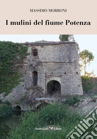 I mulini del fiume Potenza libro