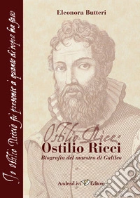 Ostilio Ricci (Fermo, 1540c. - Firenze, 1603). Biografia del maestro di Galileo libro