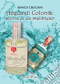 Acqua di Colonia: storia di un malinteso libro