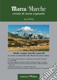 Marca/Marche. Rivista di storia regionale. Vol. 24: Suolo, acqua, boschi e pascoli. Le risorse ecosistemiche nelle Marche tra storia e futuro libro