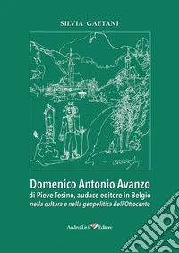 Domenico Antonio Avanzo di Pieve Tesino, audace editore in Belgio nella cultura e nella geopolitica dell'Ottocento libro