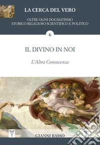La cerca del Vero. Il divino in noi. L'altra conoscenza libro