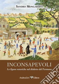 Inconsapevoli. Le figure retoriche nel dialetto del Fermano libro