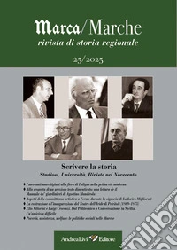 Marca/Marche. Rivista di storia regionale (2025). Vol. 25: Scrivere la storia. Studiosi, Università, Riviste nel Novecento libro