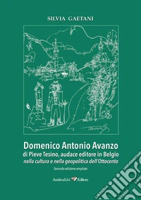 Domenico Antonio Avanzo di Pieve Tesino, audace editore in Belgio nella cultura e nella geopolitica dell'Ottocento libro