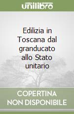 Edilizia in Toscana dal granducato allo Stato unitario libro