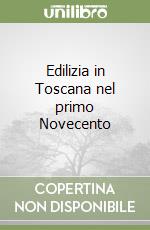 Edilizia in Toscana nel primo Novecento libro