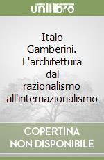 Italo Gamberini. L'architettura dal razionalismo all'internazionalismo