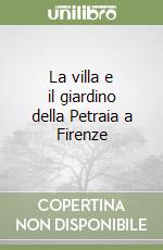 La villa e il giardino della Petraia a Firenze libro