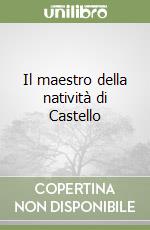 Il maestro della natività di Castello