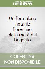 Un formulario notarile fiorentino della metà del Dugento libro