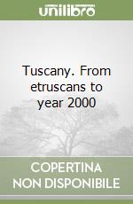 Tuscany. From etruscans to year 2000 libro