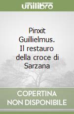 Pinxit Guillielmus. Il restauro della croce di Sarzana
