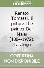 Renato Tomassi. Il pittore-The painter-Der Maler (1884-1972). Catalogo libro