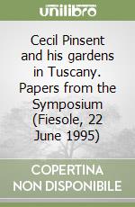 Cecil Pinsent and his gardens in Tuscany. Papers from the Symposium (Fiesole, 22 June 1995) libro