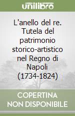 L'anello del re. Tutela del patrimonio storico-artistico nel Regno di Napoli (1734-1824)