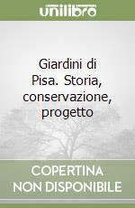 Giardini di Pisa. Storia, conservazione, progetto libro