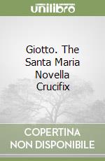 Giotto. The Santa Maria Novella Crucifix libro