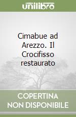 Cimabue ad Arezzo. Il Crocifisso restaurato libro