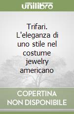 Trifari. L'eleganza di uno stile nel costume jewelry americano libro