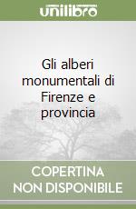 Gli alberi monumentali di Firenze e provincia libro