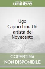 Ugo Capocchini. Un artista del Novecento libro