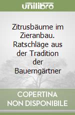 Zitrusbäume im Zieranbau. Ratschläge aus der Tradition der Bauerngärtner libro