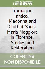 Immagine antica. Madonna and Child of Santa Maria Maggiore in Florence. Studies and Restoration libro