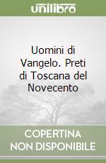 Uomini di Vangelo. Preti di Toscana del Novecento libro