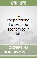 La cooperazione. Lo sviluppo economico in Italia libro