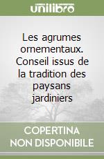 Les agrumes ornementaux. Conseil issus de la tradition des paysans jardiniers libro