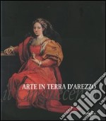 Arte in terra d'Arezzo. Il Cinquecento. Ediz. illustrata libro