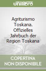 Agriturismo Toskana. Offizielles Jahrbuch der Region Toskana libro