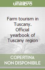 Farm tourism in Tuscany. Official yearbook of Tuscany region libro