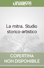 La mitra. Studio storico-artistico libro