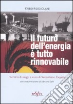 Il futuro dell'energia è tutto rinnovabile libro