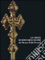 La croce di Bernardo Daddi del Museo Poldi Pezzoli. Ricerche e conservazione libro