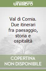 Val di Cornia. Due itinerari fra paesaggio, storia e ospitalità libro