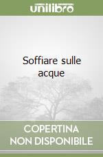 Soffiare sulle acque libro