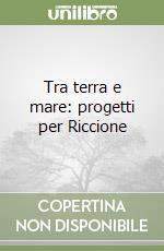 Tra terra e mare: progetti per Riccione