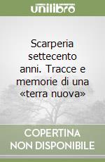 Scarperia settecento anni. Tracce e memorie di una «terra nuova» libro