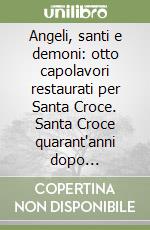 Angeli, santi e demoni: otto capolavori restaurati per Santa Croce. Santa Croce quarant'anni dopo (1966-2006) libro