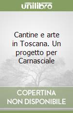 Cantine e arte in Toscana. Un progetto per Carnasciale libro