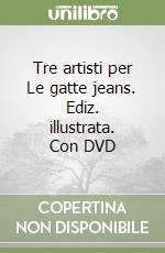 Tre artisti per Le gatte jeans. Ediz. illustrata. Con DVD libro