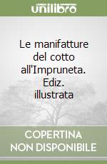 Le manifatture del cotto all'Impruneta. Ediz. illustrata libro