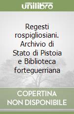 Regesti rospigliosiani. Archivio di Stato di Pistoia e Biblioteca forteguerriana