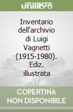 Inventario dell'archivio di Luigi Vagnetti (1915-1980). Ediz. illustrata